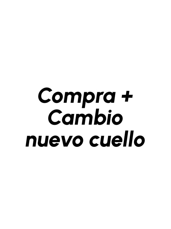 Compra + Cambio nuevo cuello